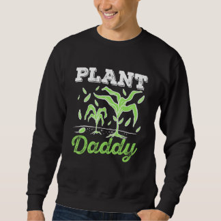 Gartenarbeit für seine Pflanze Daddy Male Gardener Sweatshirt