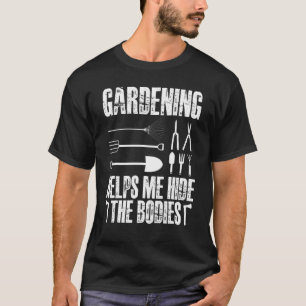 Gartenarbeit hilft mir, die Leichen zu verstecken T-Shirt