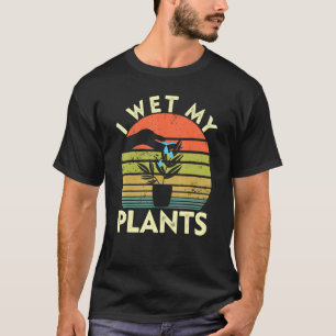 Gartenarbeit Ich feuchte meine Pflanzen an Plantie T-Shirt