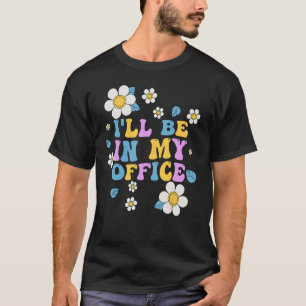 Gartenarbeit Ich werde in meinem Büro sein Gärtner T-Shirt