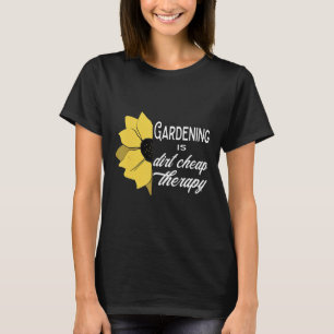 Gartenarbeit Ist Dreckig Billige Therapie Blumen G T-Shirt