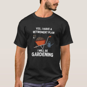 Gartenarbeit ist mein Altersvorsorgeplan T-Shirt