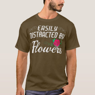 Gartenarbeit Leicht Ablenkbar Durch Blumen Pflanze T-Shirt