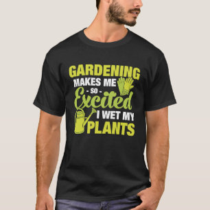 Gartenarbeit macht mich so an, dass ich meine Pfla T-Shirt