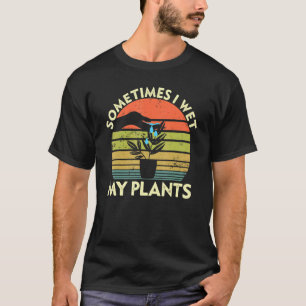 Gartenarbeit Manchmal mache ich meine Pflanzen nas T-Shirt