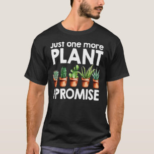 Gartenarbeit nur noch eine Pflanze verspreche ich T-Shirt