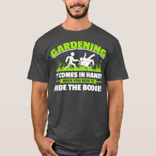 Gartenarbeit nützlich, wenn Sie die Körper verberg T-Shirt