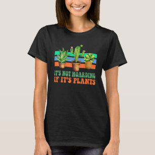 Gartenarbeit Pflanze Es ist nicht zu horten, wenn T-Shirt