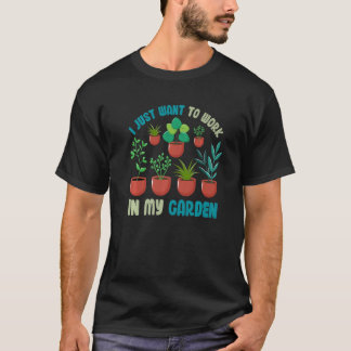 Gartenarbeit Pflanze Ich will einfach nur in mein T-Shirt