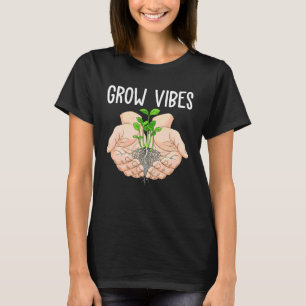 Gartenarbeit - Wachsende Schwingungen T-Shirt