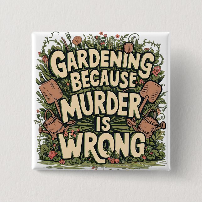 Gartenarbeit, weil Mord falsch ist Button (Vorderseite)