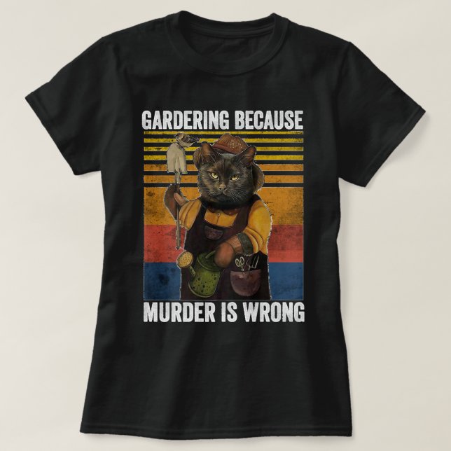 Gartenarbeit, weil Mord falsch ist Funny Cat Garde T-Shirt (Design vorne)