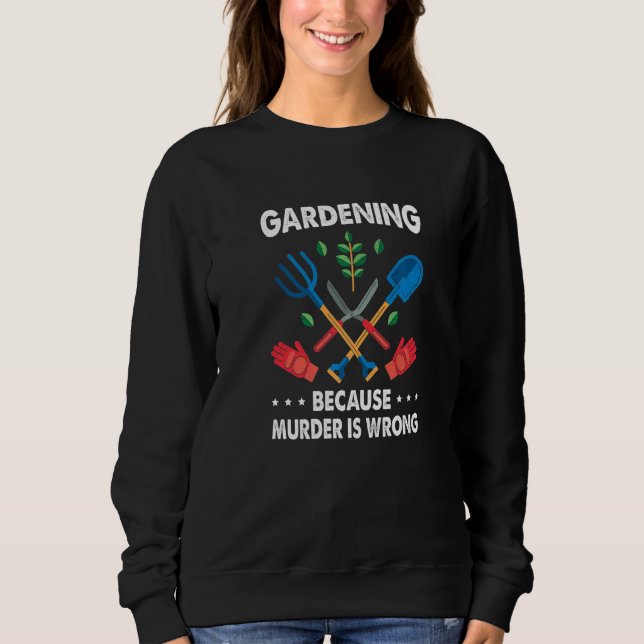Gartenarbeit Weil Mord falsch ist Gartenarbeit Pfl Sweatshirt (Vorderseite)