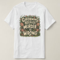 Gartenarbeit, weil Mord falsch ist