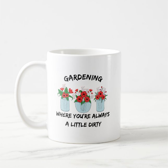 Gartenarbeit, wo man immer schmutzig ist | Funny G Kaffeetasse (Links)