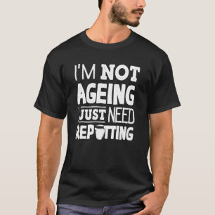 Gartenbau Gärtner Gartenbau Ich werde nicht älter T-Shirt