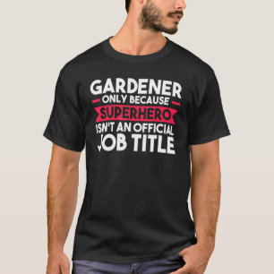 Gartenbauer nur wegen Superhero Planter T-Shirt