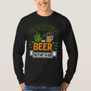 Gartenbiere Das ist der Grund, warum ich hier Gärt T-Shirt