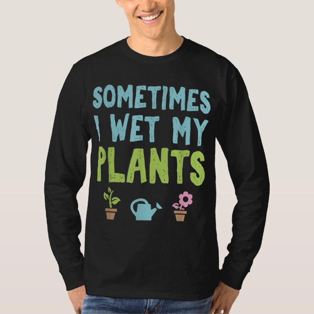 Gartengartenbauer Manchmal nasse ich T-Shirt (Vorderseite)