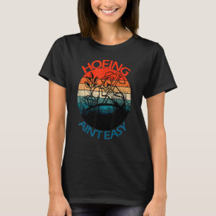 Gartengeräte Hoeing Ain't Easy Gardener T-Shirt
