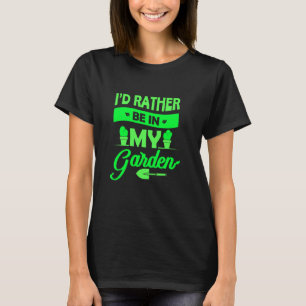 Gärtner Ich wäre lieber in meinem Garten Gärtnern T-Shirt