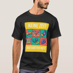 Gärtner Pflanze Keine Zeit Der Garten Anruf T-Shirt