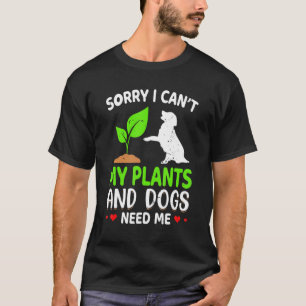 Gärtner Sorry, dass ich meine Pflanze und Hunde ni T-Shirt