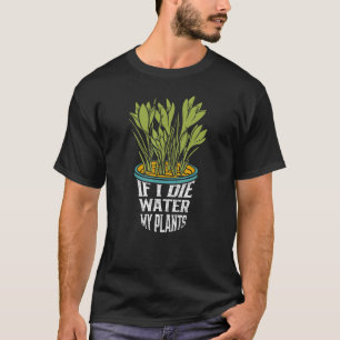 Gärtnergebet Wenn ich sterbe, bewässere meine Pfla T-Shirt