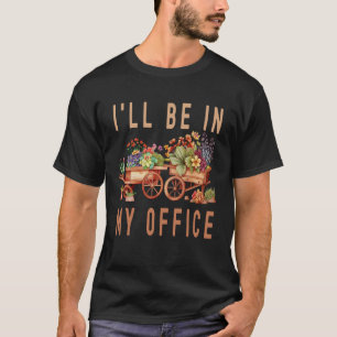 Gärtnerkarrenwagen Blumen Ich werde in meinem Büro T-Shirt