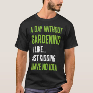 Gärtnern einen Tag ohne Garten Coolen Garten T-Shirt