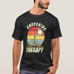 Gärtnern Schmutz günstige Therapie Gartenarbeit T-Shirt
