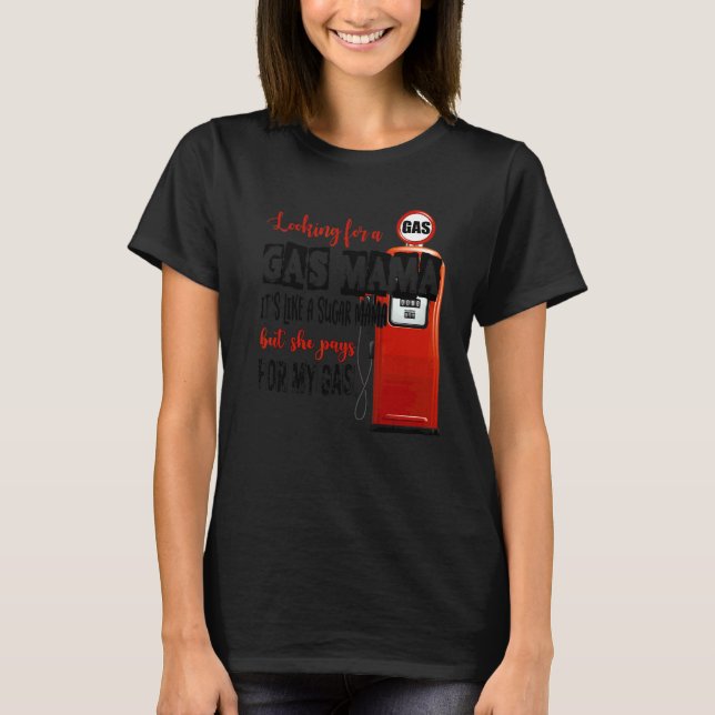 Gas Momma ist wie ein Zucker Momma, aber sie zahlt T-Shirt (Vorderseite)