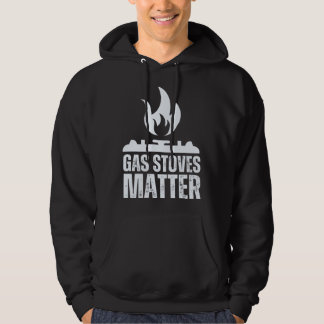 Gas Stoves Matter Political Gas Stove Hoodie