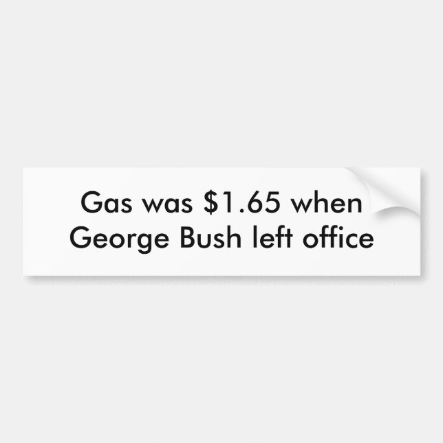 Gas war $1,65, als George Bush Büro verließ Autoaufkleber (Vorne)