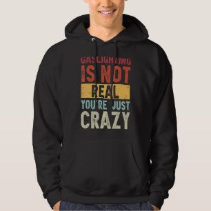 Gasbeleuchtung ist nicht wahr, du bist nur verrück hoodie