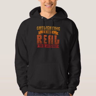 Gasbeleuchtung ist nicht wahr, Sie sind nur verrüc Hoodie