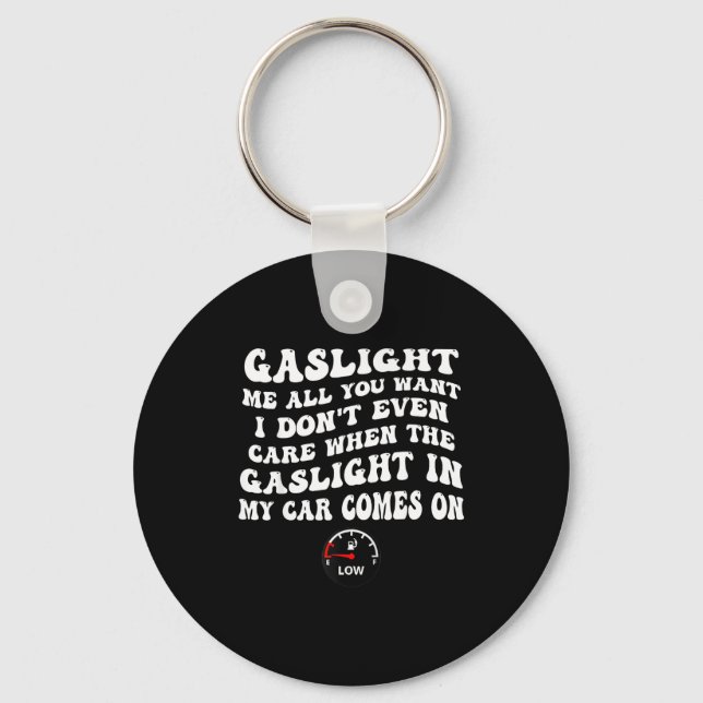 Gaslight Me All You Want I Dont Even Care  Schlüsselanhänger (Vorderseite)