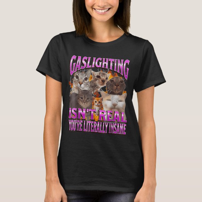 Gaslighting Isn't Real Funny Cat Meme Bootleg Grap T-Shirt (Vorderseite)