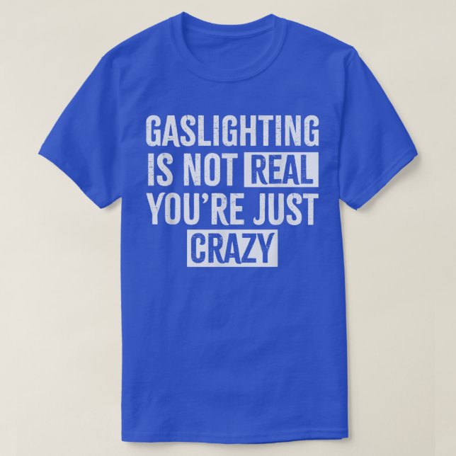 Gaslighting ist nicht real, du bist einfach verrüc T-Shirt (Design vorne)
