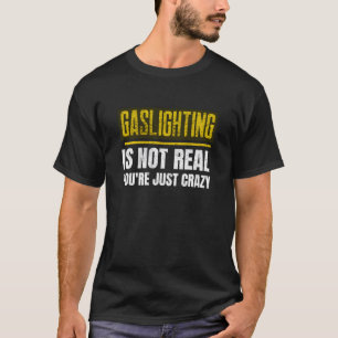 Gaslighting ist nicht real Du bist verrückt Anti-G T-Shirt