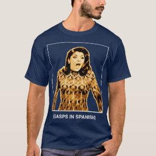 Gasps auf Spanisch Soraya Montenegro Maria la del T-Shirt