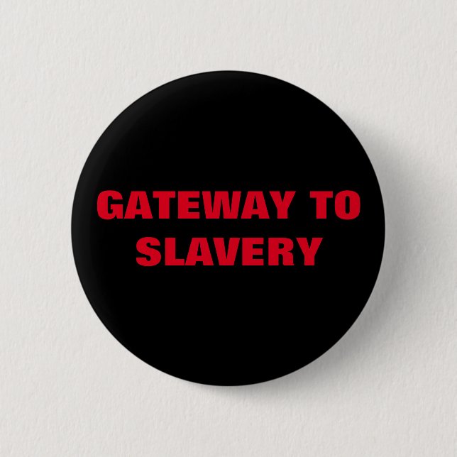 GATEWAY TO SLAVERY BUTTON (Vorderseite)