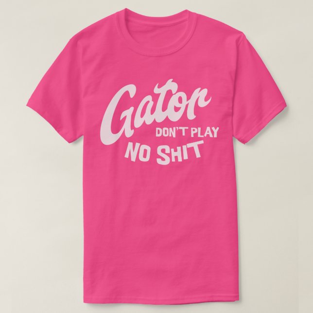 Gator spielt nicht 1 T-Shirt (Design vorne)