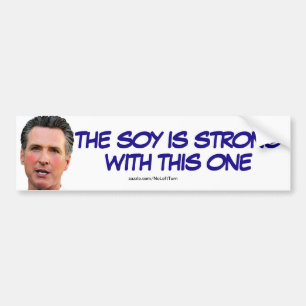 Gavin Newsom Der Soja ist stark mit diesem Autoaufkleber