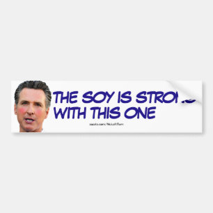 Gavin Newsom Der Soja ist stark mit diesem Autoaufkleber