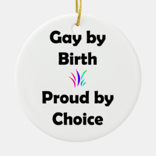 Gay by Birth.. Proud by Choice Keramik Ornament