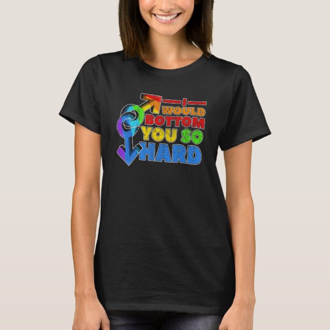 Gay Pride Lgbt, ich würde Sie so hart unterlegen T-Shirt (Vorderseite)