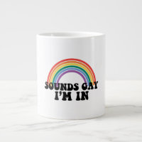 Gay Pride LGBT Rainbow Sounds Gay I'm In
