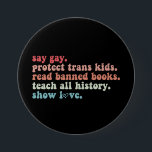 "Gay Protect Trans Kids Read Banned Books LGBTQ" Button<br><div class="desc">"Gay Protect Trans Kids Read Banned Books LGBTQ"</div>