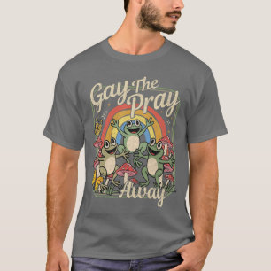 Gay the Pray Away Lustige LGBTQ Prideee Freunde T-Shirt
